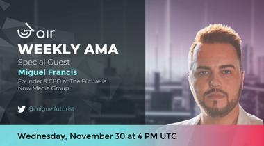 3air Weekly AMA, November 30, 2022 - with Miguel Francis, The Future is Now